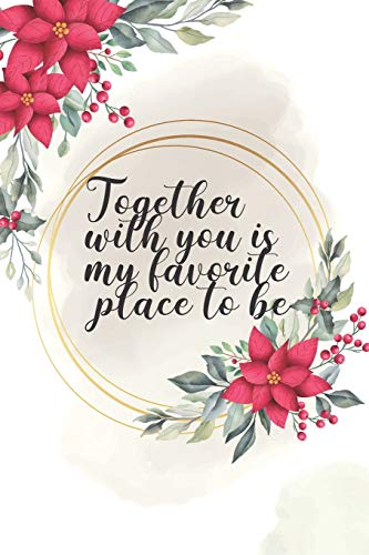 Together with you is my favorite place to be: Journal Composition Book 120 Lined Pages with Inspirational love Quote and love poems in the second face Notebook To Write In 6 x 9 inches