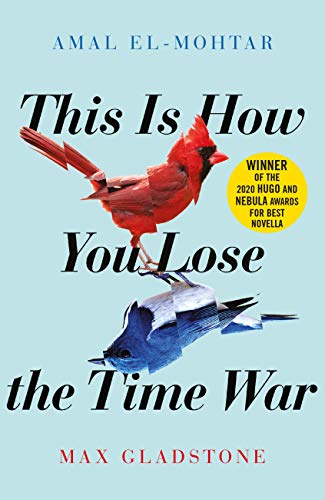 This is How You Lose the Time War: An epic time-travelling love story, winner of the Hugo and Nebula Awards for Best Novella (English Edition)