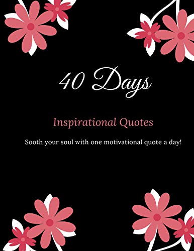 40 Days Inspirational Quotes Sooth your Soul with One Motivational Quote a Day: Motivating and Inspiring Quote Books - Life Quotes for a Month Inspirational Gift Journal 1