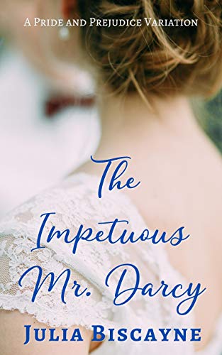 The Impetuous Mr. Darcy: A Pride and Prejudice Variation (English Edition) 1