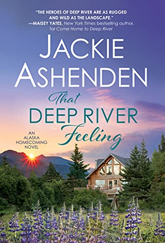 That Deep River Feeling: Steamy Enemies-to-Lovers Romance (Alaska Homecoming Book 3) (English Edition) 1