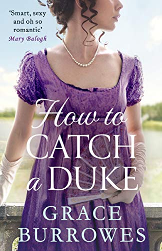 How To Catch A Duke: a smart and sexy Regency romance, perfect for fans of Bridgerton (Rogues to Riches Book 6) (English Edition) 1