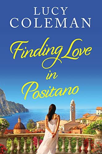 Finding Love in Positano: The BRAND NEW escapist, romantic read from author Lucy Coleman (English Edition) 1