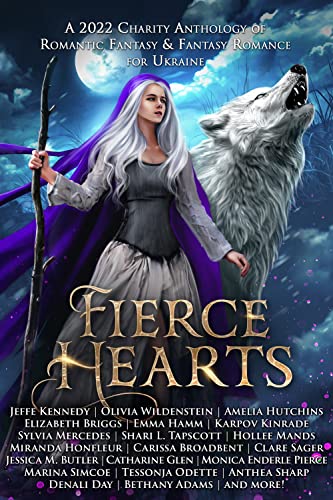 Fierce Hearts : A 2022 Charity Anthology of Romantic Fantasy & Fantasy Romance For Ukraine (English Edition) 1