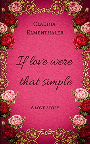 If love were that simple: A love story (English Edition) 1