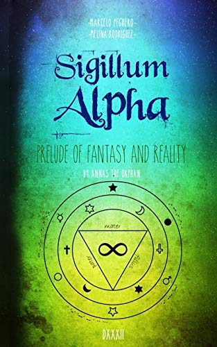 Sigillum Alpha: Prelude of Fantasy and Reality: 1 (Sigillum Infinitum)