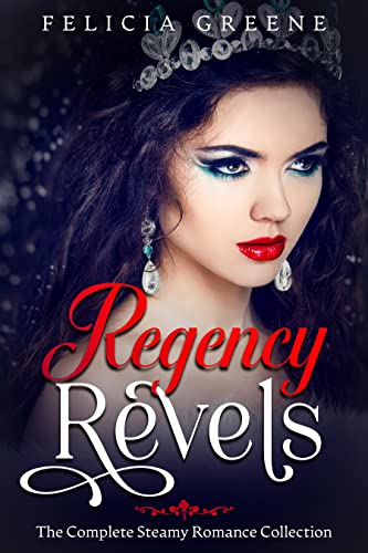 Regency Revels: The Complete Steamy Romance Collection (Regency Romance Collections Book 2) (English Edition) 1