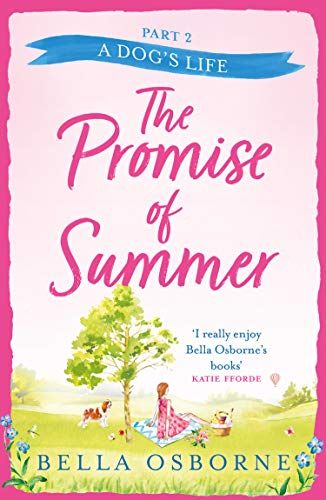 The Promise of Summer: Part Two – A Dog’s Life: An absolutely heartwarming and uplifting new summer romance for 2022: the new heartwarming and uplifting romance for summer 2021 (English Edition) 1